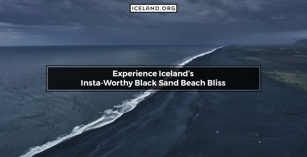 Experience Iceland’s Insta-Worthy Black Sand Beach Bliss